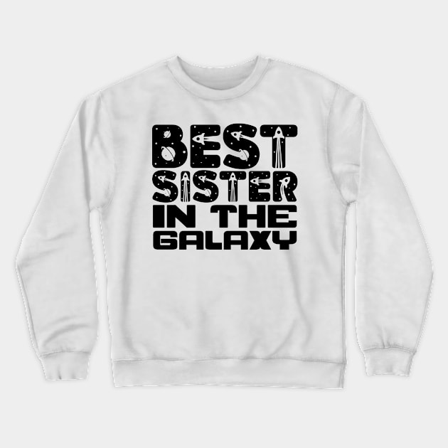 Best Sister in the Galaxy Crewneck Sweatshirt by colorsplash